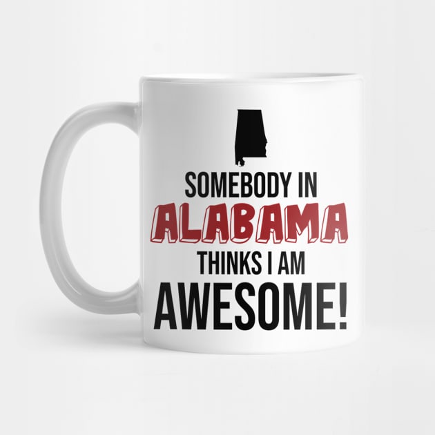 Somebody in Alabama Thinks I Am Awesome by InspiredQuotes